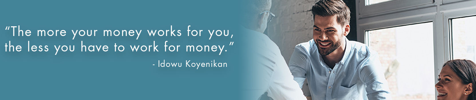 Banner quote saying the more your money works for you, the less you have to work for money